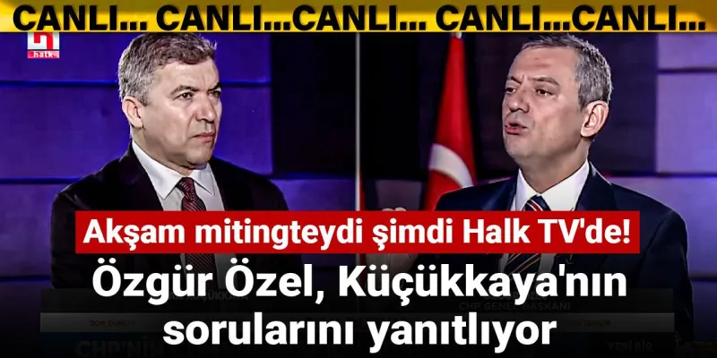 Akşam mitingteydi şimdi Halk TV'de! Özgür Özel, İsmail Küçükkaya'nın sorularını yanıtlıyor