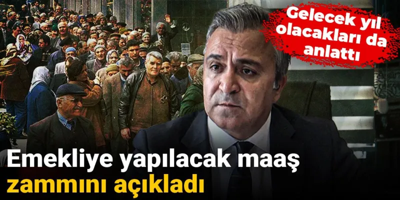 Emekliye yapılacak maaş zammını açıkladı: Gelecek yıl olacakları da anlattı