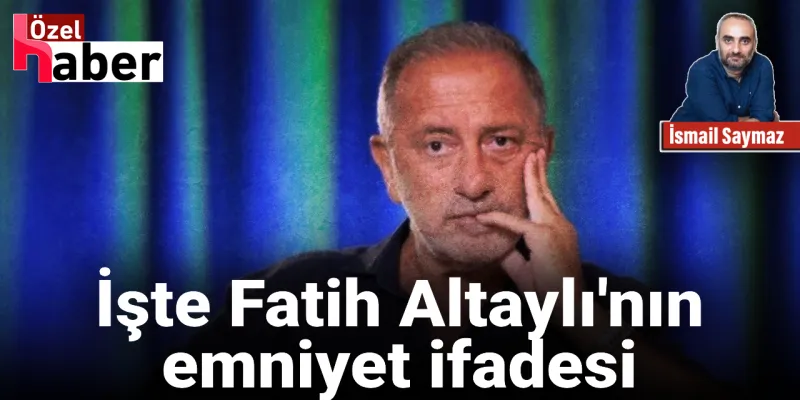 İşte Fatih Altaylı'nın emniyet ifadesi