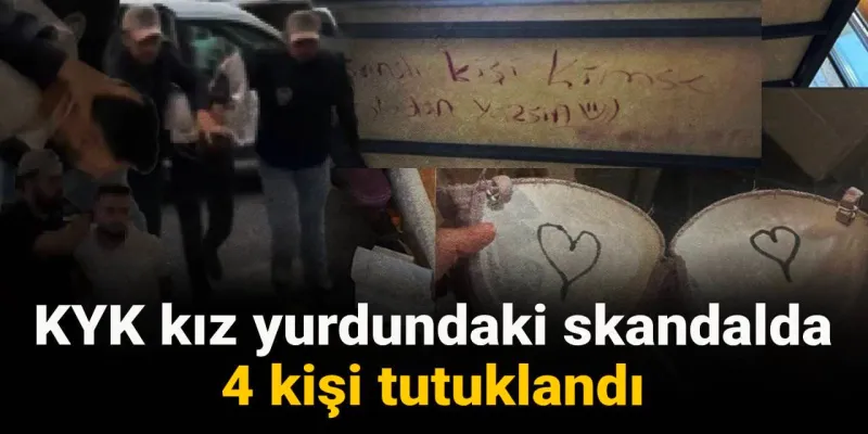 KYK kız yurdundaki skandalda 4 kişi tutuklandı