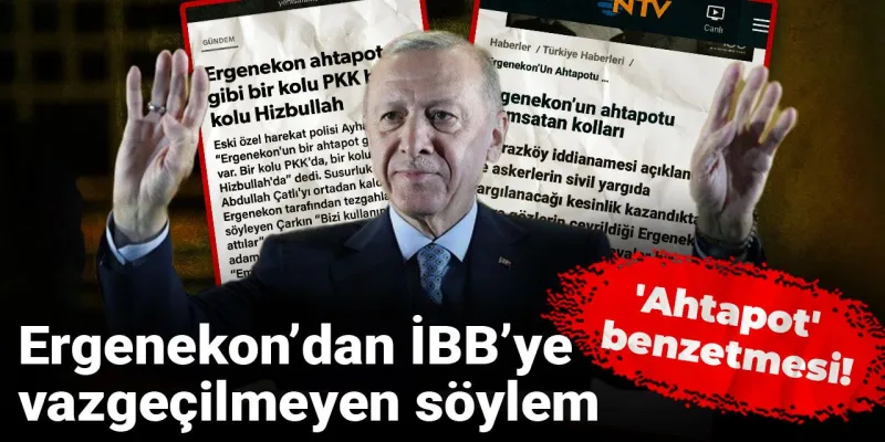 Ne ahtapotmuş! Ergenekon'dan İBB'ye şimdi de Erdoğan'ın dilinde