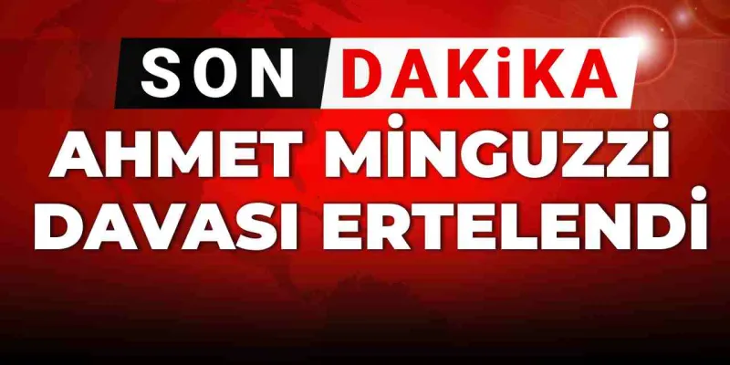 Son dakika | Ahmet Minguzzi davası ertelendi