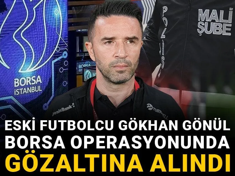 Son dakika | Eski futbolcu Gökhan Gönül borsa operasyonunda gözaltına alındı