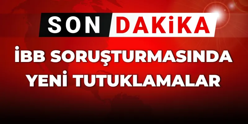 SON DAKİKA! İBB soruşturmasında yeni tutuklamalar
