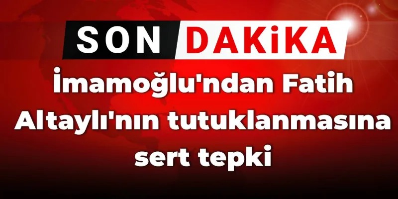 SON DAKİKA! İmamoğlu'ndan Fatih Altaylı'nın tutuklanmasına sert tepki