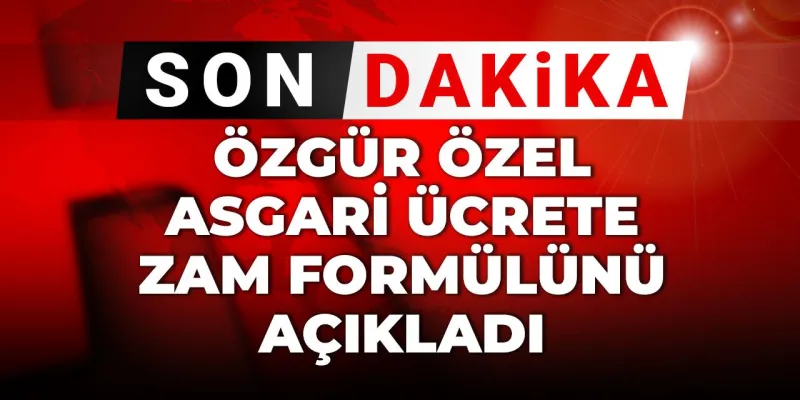 Son dakika | Özgür Özel asgari ücrete zam formülünü açıkladı