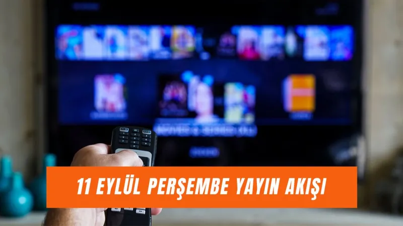11 Eylül TV Rehberi: Bugün Hangi Diziler Var? Sakın Kaçırma!
